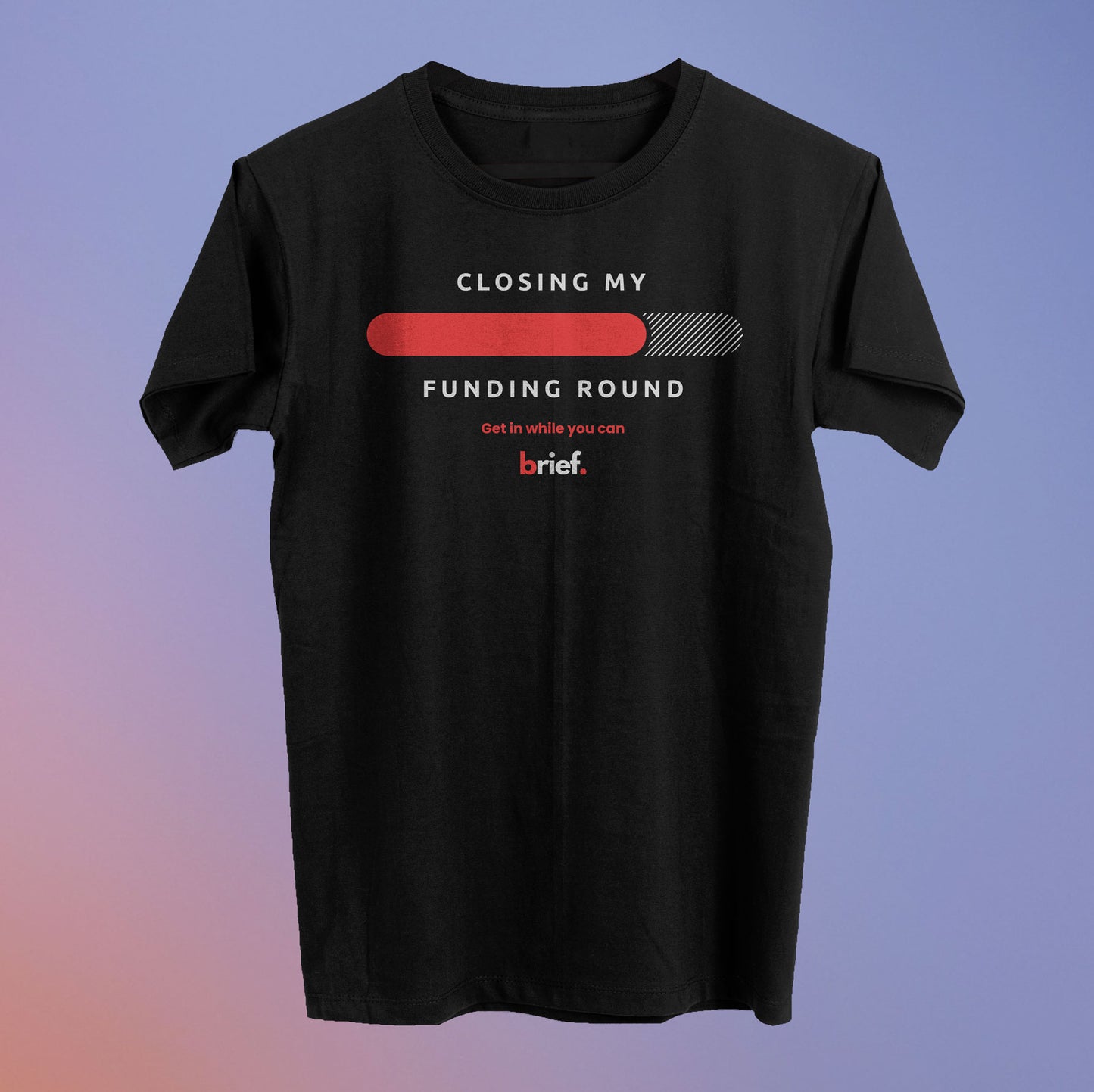 Closing My Funding Round Tee (80% Raised) - Brief