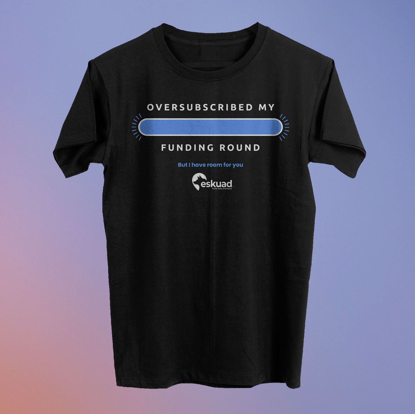 Oversubscribed My Funding Round Tee - Eskuad