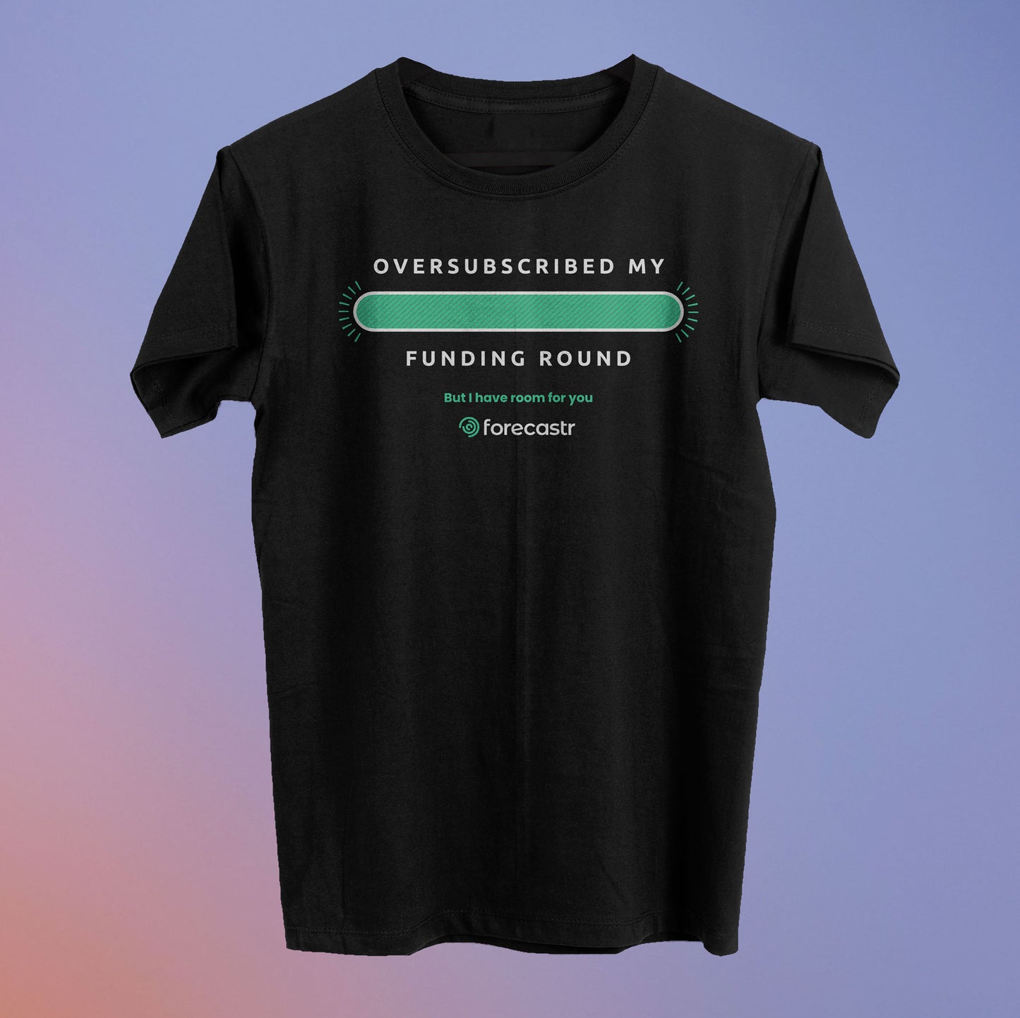 Oversubscribed My Funding Round Tee - Forecastr