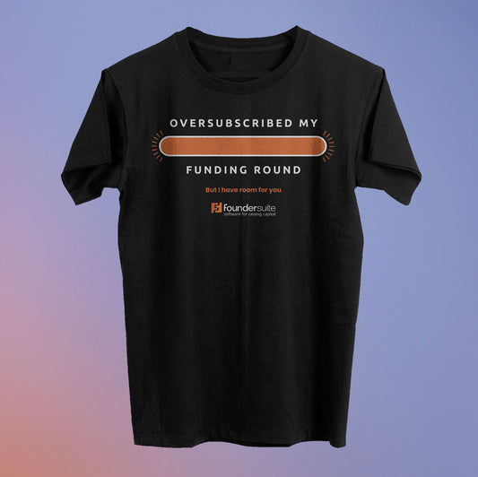 Oversubscribed My Funding Round Tee - Foundersuite