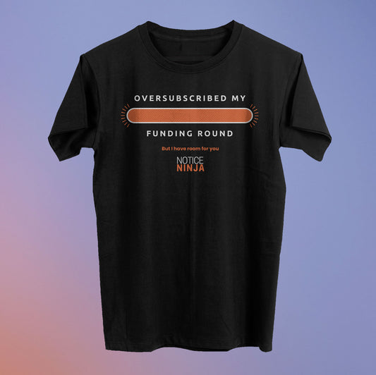 Oversubscribed My Funding Round Tee - Notice Ninja