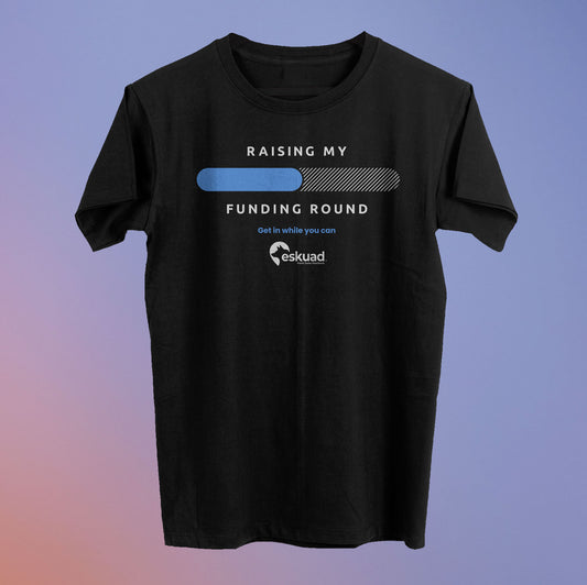 Raising My Funding Round Tee (50% Raised) - Eskuad