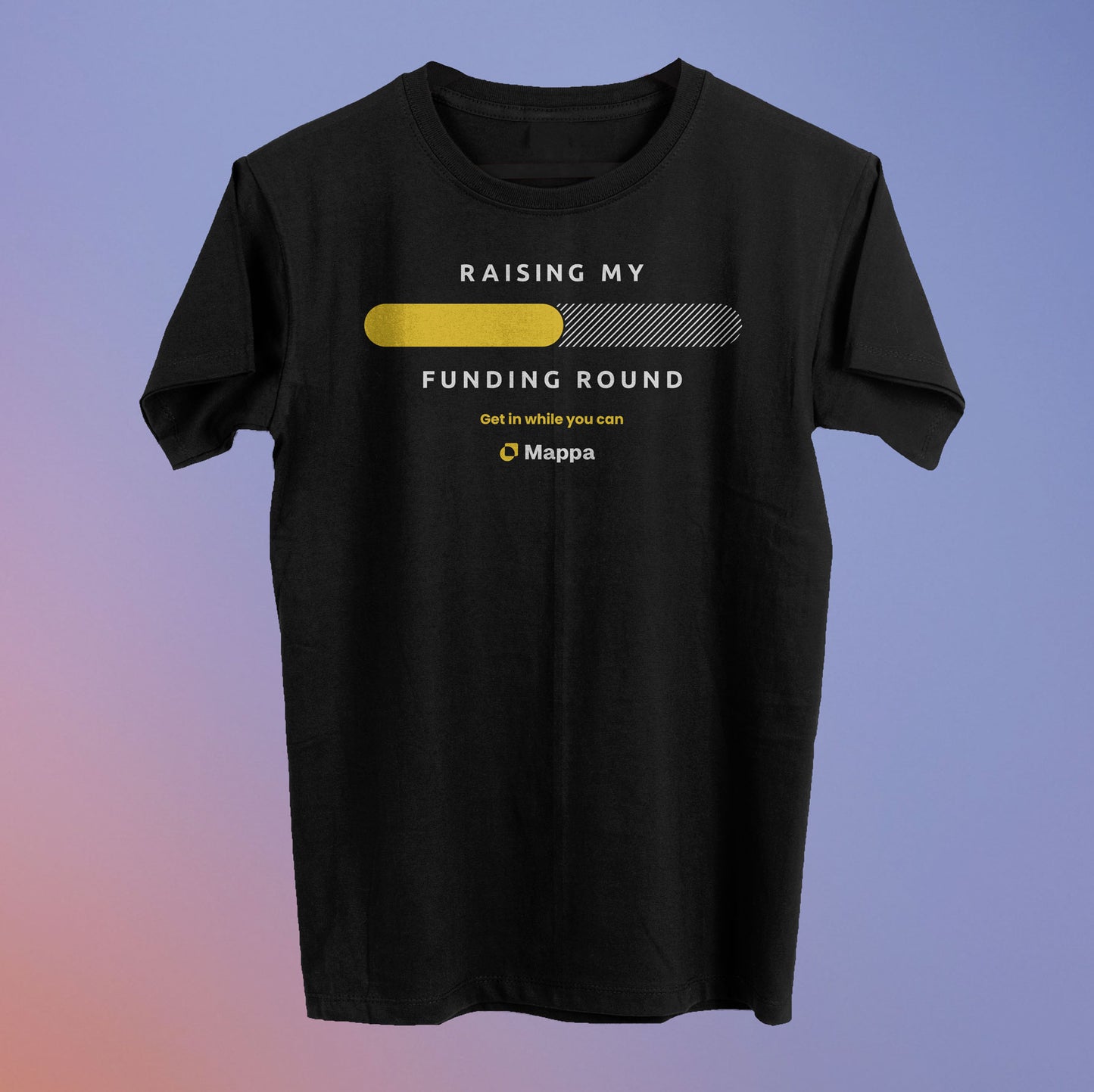 Raising My Funding Round Tee (50% Raised) - Mappa