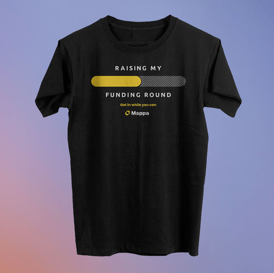 Raising My Funding Round Tee (50% Raised) - Mappa