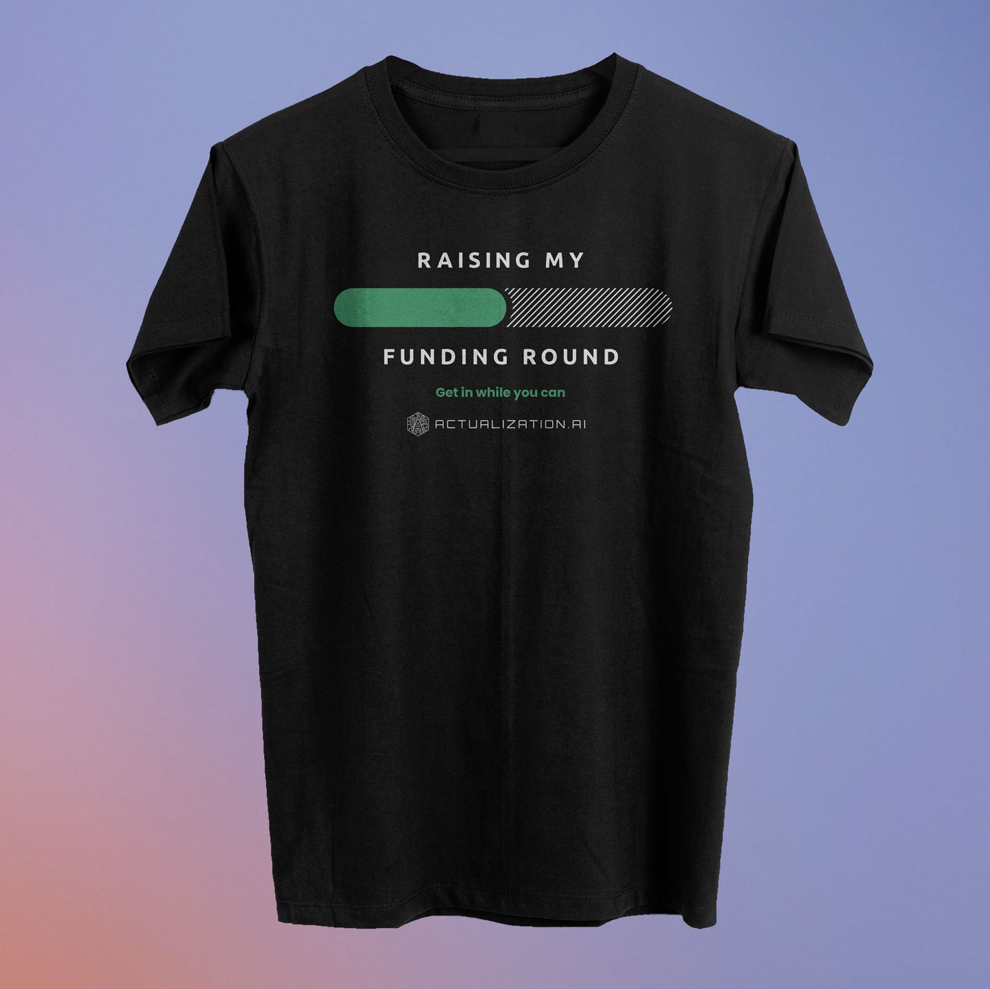 Raising My Funding Round Tee (50% Raised) - Actualization.ai