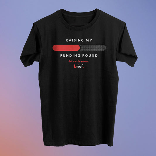 Raising My Funding Round Tee (50% Raised) - Brief