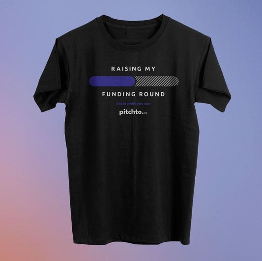 Raising My Funding Round Tee (50% Raised) - Pitchto.VC