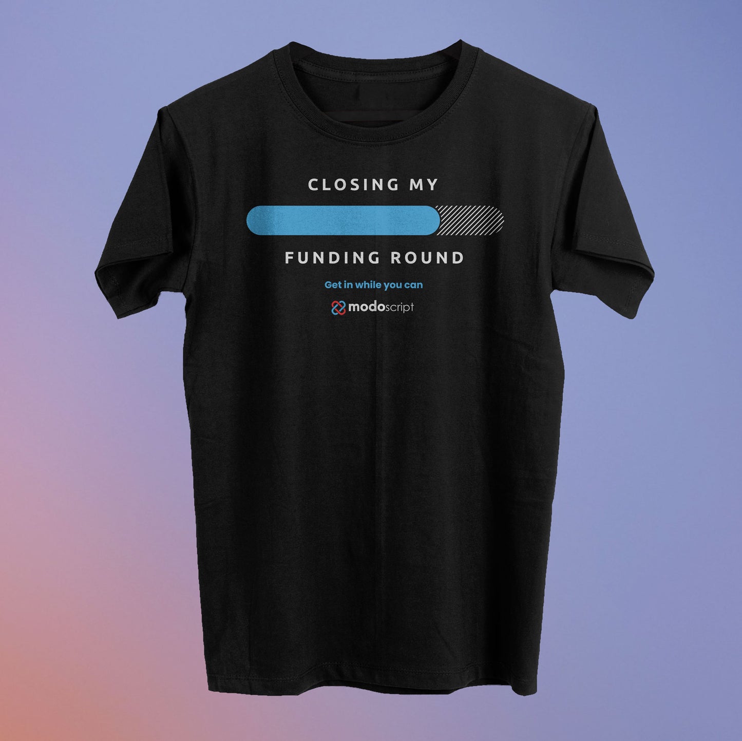 Closing My Funding Round Tee (80% Raised) - Modoscript