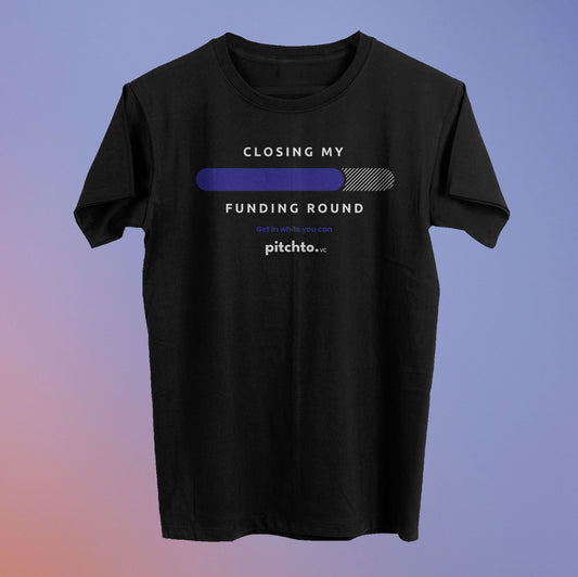 Closing My Funding Round Tee (80% Raised) - Pitchto.VC