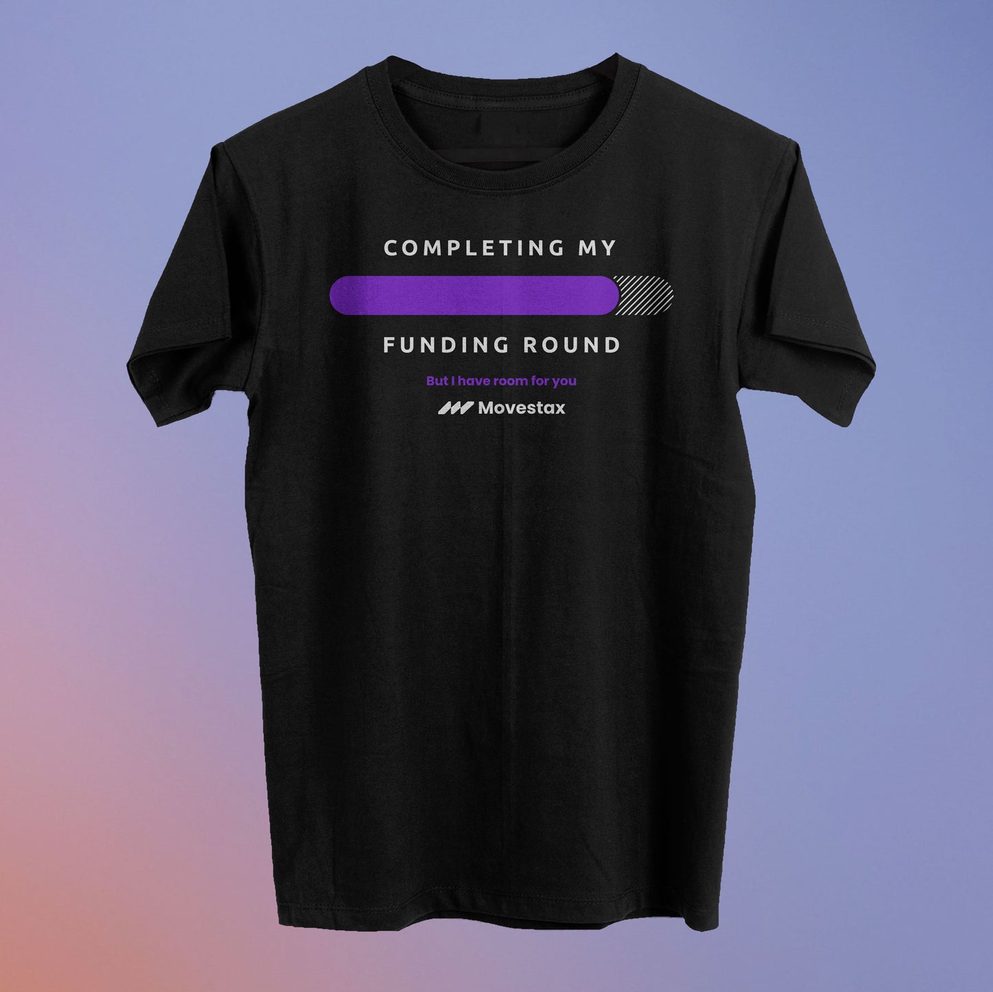 Completing My Funding Round Tee (90% Raised) - Movestax