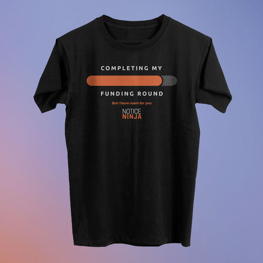 Completing My Funding Round Tee (90% Raised) - Notice Ninja
