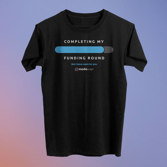 Completing My Funding Round Tee (90% Raised) - Modoscript