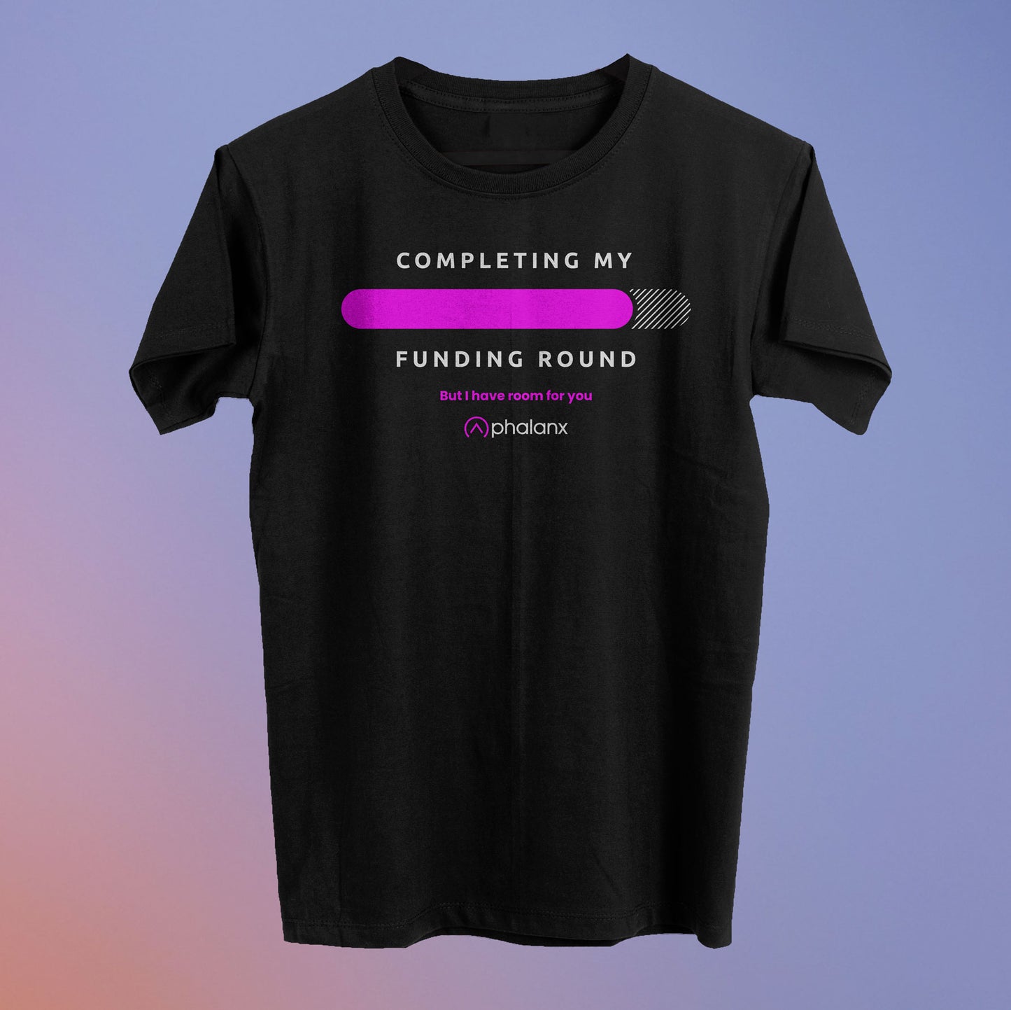 Completing My Funding Round Tee (90% Raised) - Phalanx